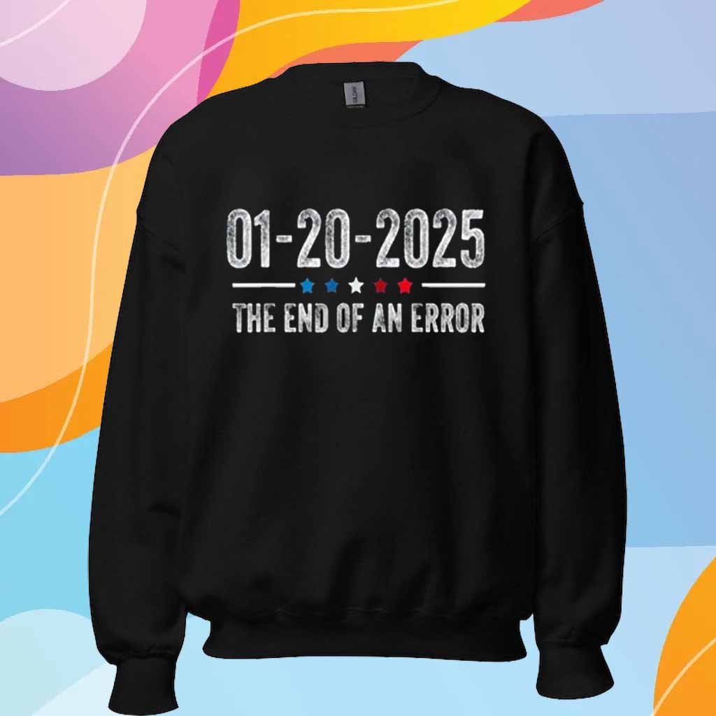 End of an Error Shirt January 20 2025 Inauguration Trump T-Shirt