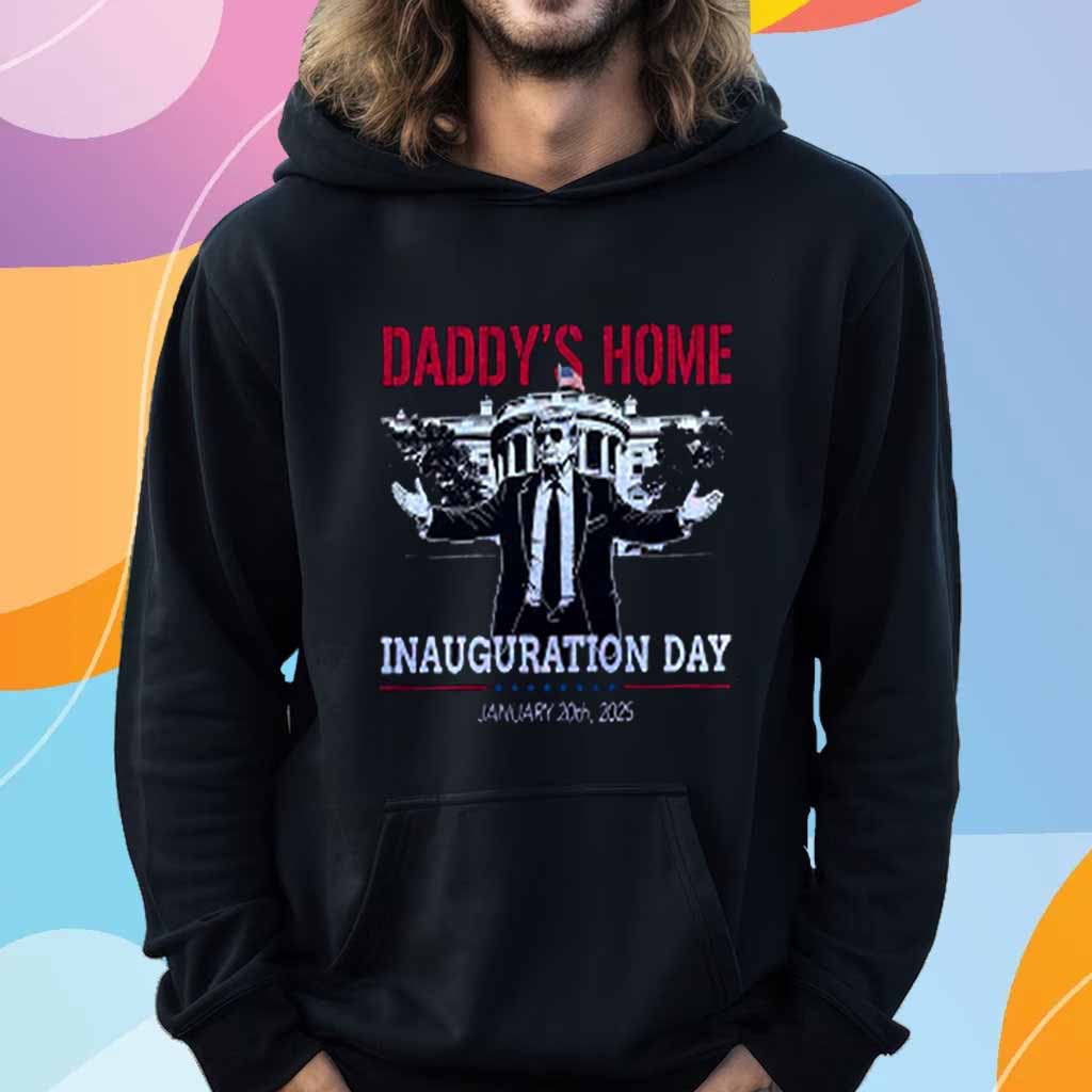Inauguration Day 2025, Donald Trump Daddy's Home T-Shirt