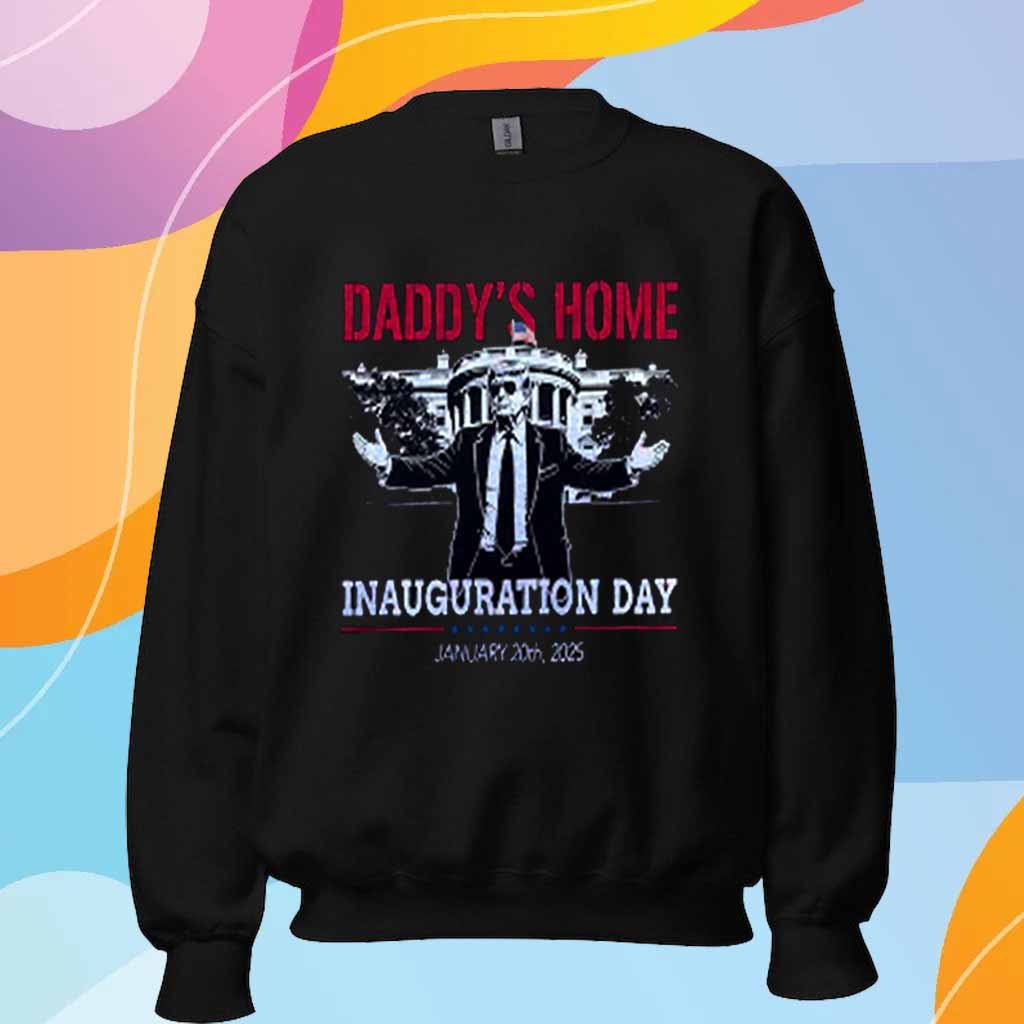 Inauguration Day 2025, Donald Trump Daddy's Home T-Shirt