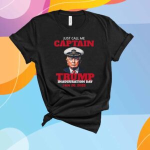 Just Call Me Captain Trump Inauguration Day 2025 T-Shirt