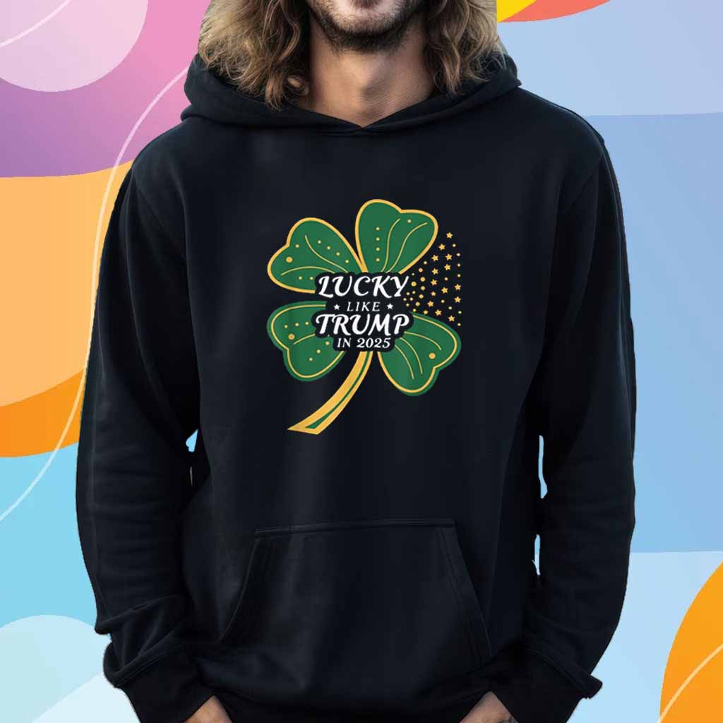 Lucky Like Trump In 2025 T-Shirt