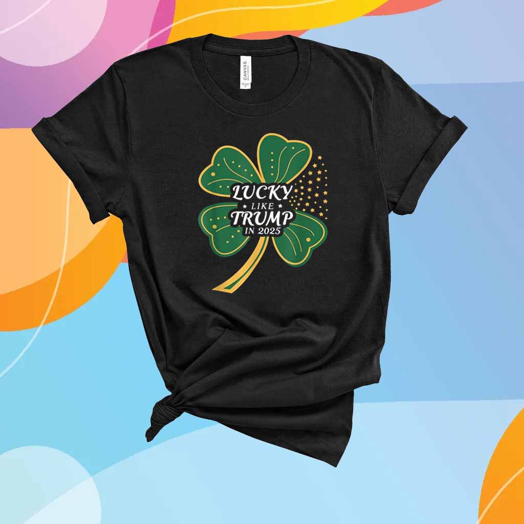 Lucky Like Trump In 2025 T-Shirt