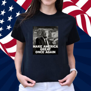 Make America Great Once Again Trump Quote Shirt