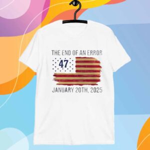 The End of an Error T-Shirt