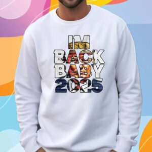 Trump - I’m Back Baby 2025 T-Shirt