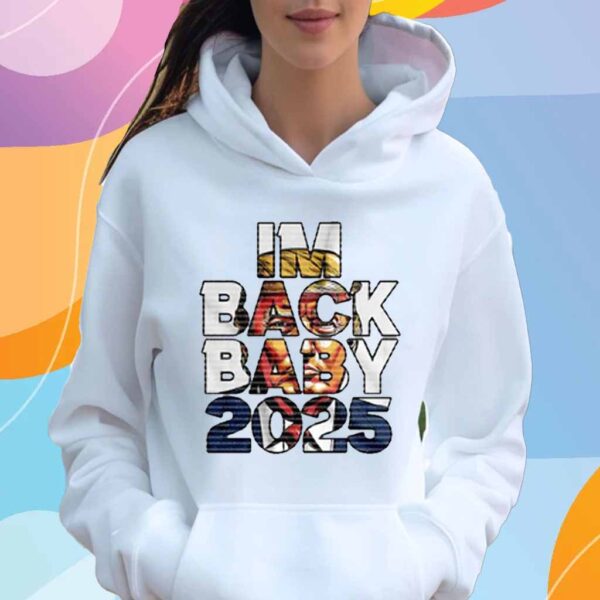 Trump - I’m Back Baby 2025 T-Shirt