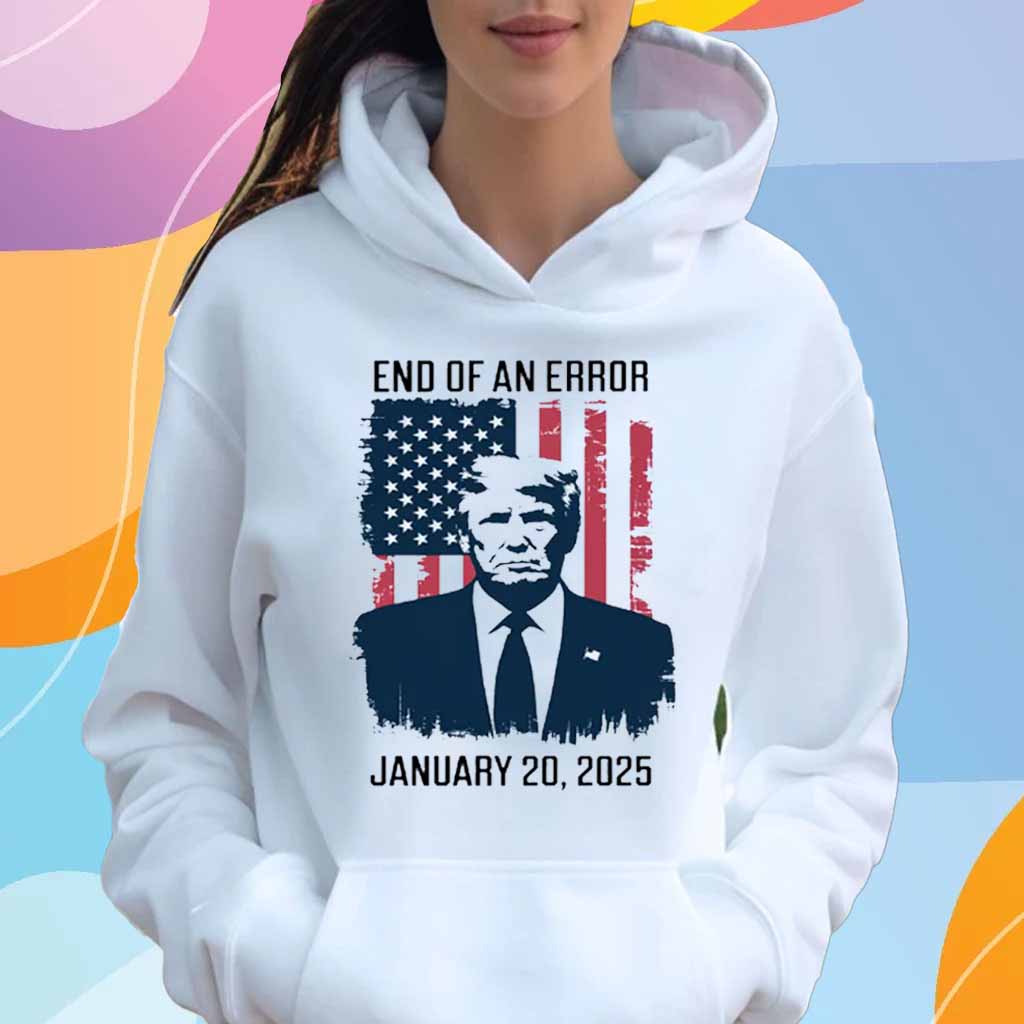 Trump Inauguration Day, End Of An Error T-Shirt