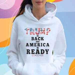 Trump Is Back And America Is Ready T-Shirt