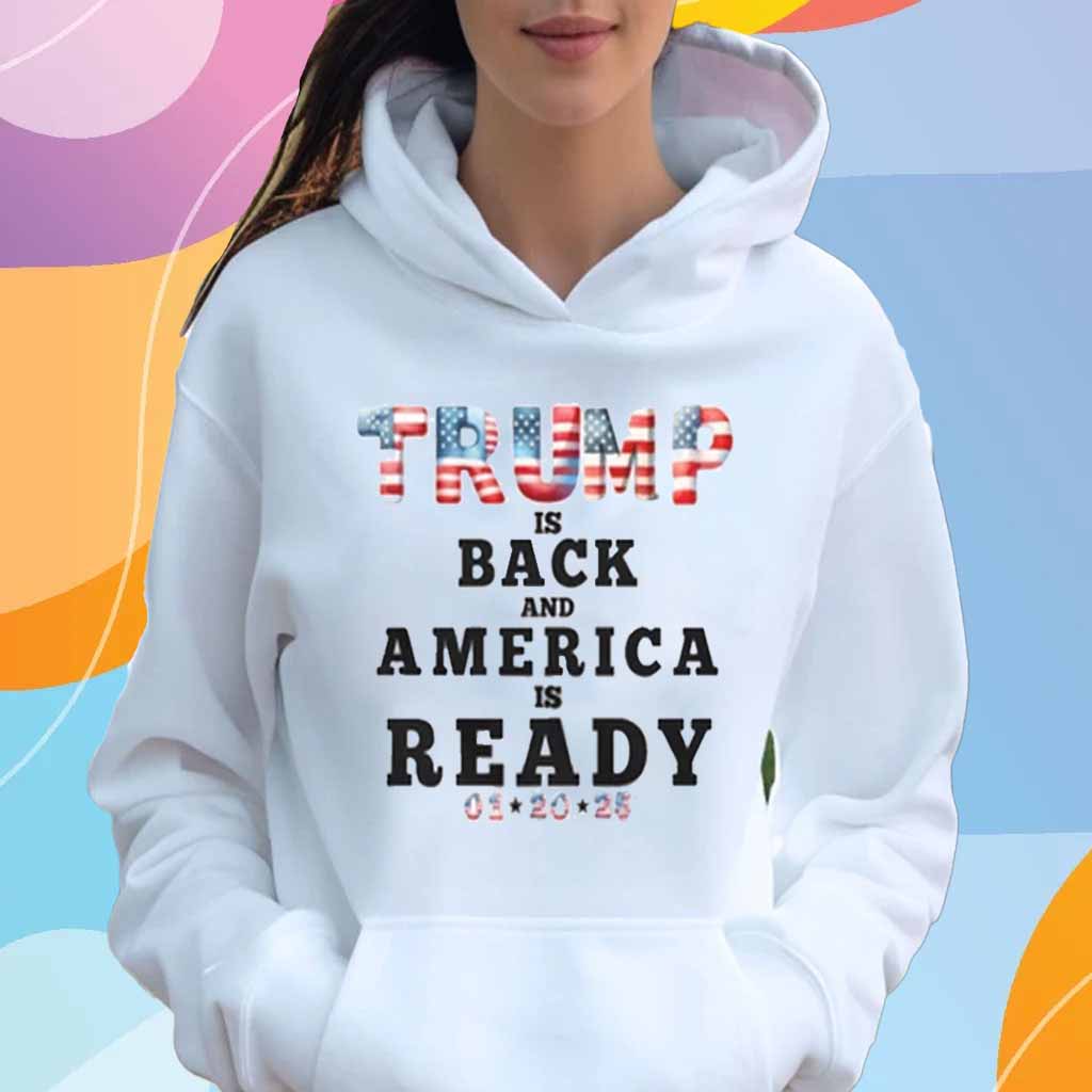 Trump Is Back And America Is Ready T-Shirt