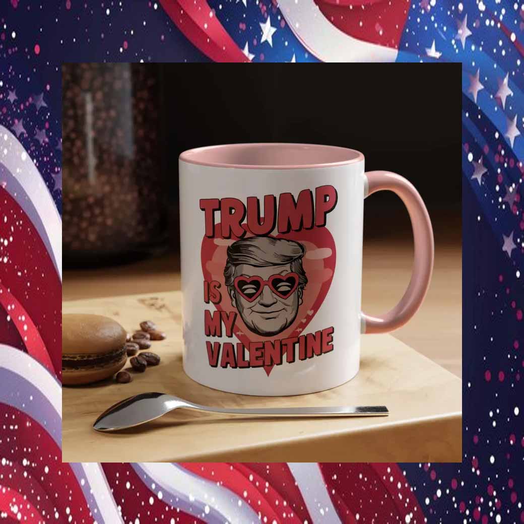 Trump Is My Valantine Mug