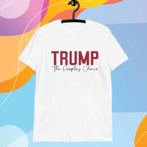 Trump The People's Choice 2025 T-Shirt