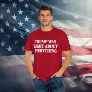 Trump Was Right About Everything T-Shirt