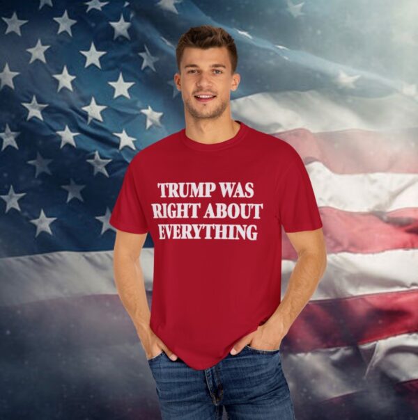 Trump Was Right About Everything T-Shirt