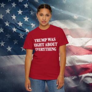 Trump Was Right About Everything T-Shirt