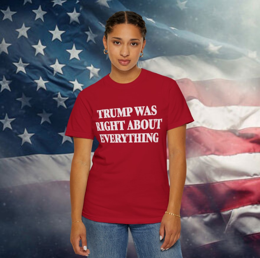Trump Was Right About Everything T-Shirt