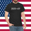 2025=45² Donald Trump Math Equation 45 47 Maga Election 2024 Shirt