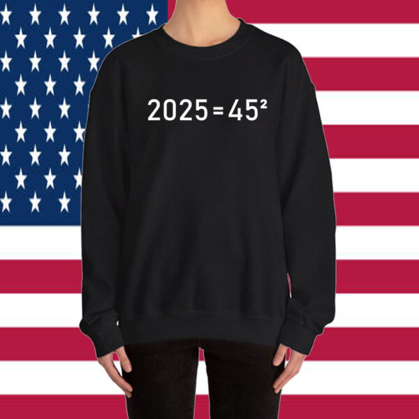 2025=45² Donald Trump Math Equation 45 47 Maga Election 2024 Shirt