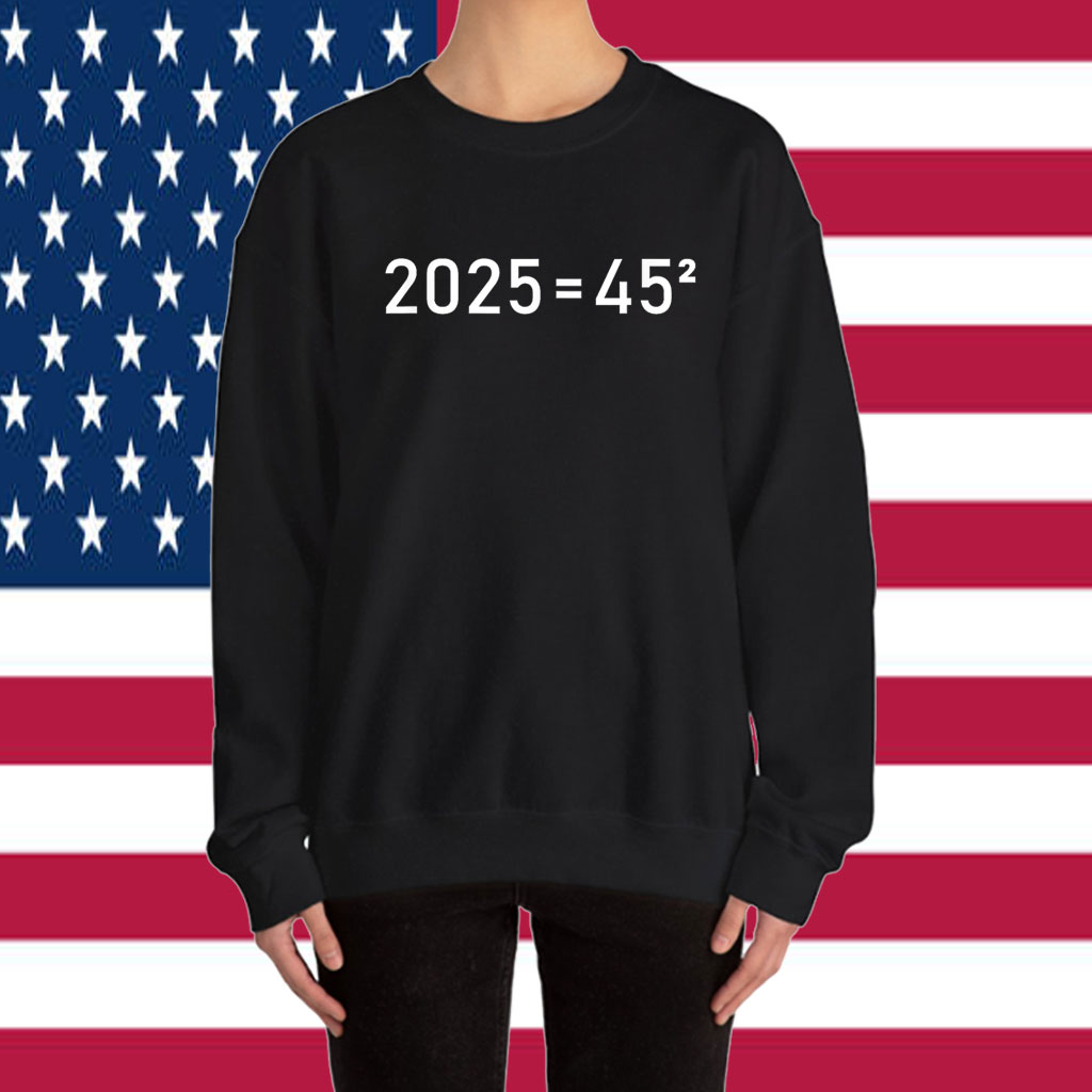 2025=45² Donald Trump Math Equation 45 47 Maga Election 2024 Shirt