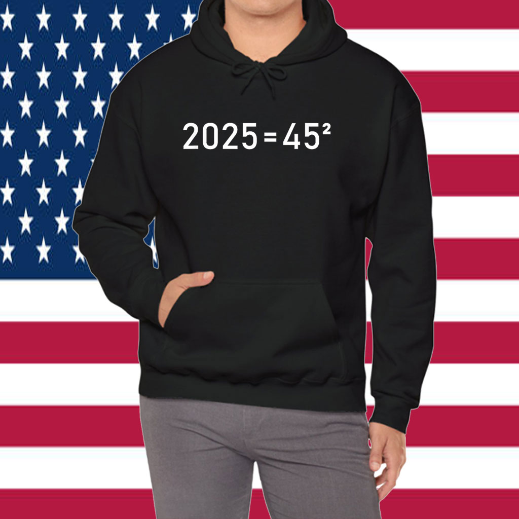 2025=45² Donald Trump Math Equation 45 47 Maga Election 2024 Shirt