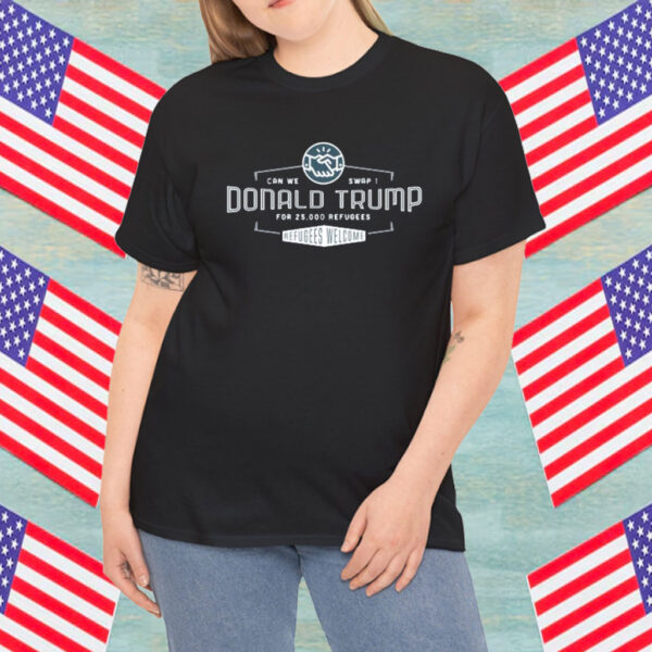 25,000 Refugees for One Donald Trump Shirt