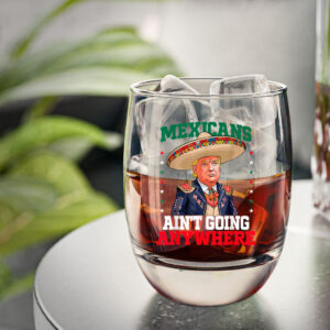 Funny MAGA Mexicans Ain't Going Anywhere Sombrero Trump Whiskey Glass
