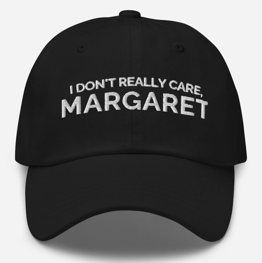 I Don't Really Care Margaret Hat