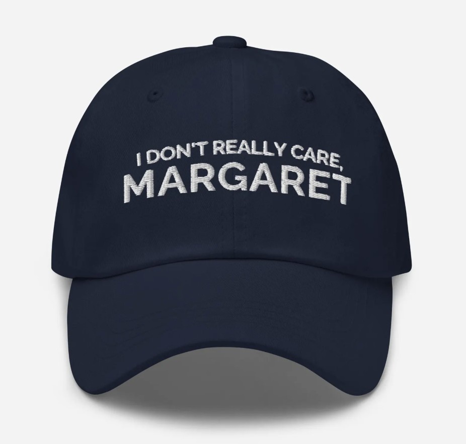 I Don't Really Care Margaret Hat