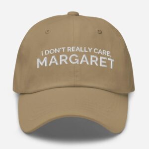 I Don't Really Care Margaret Hat