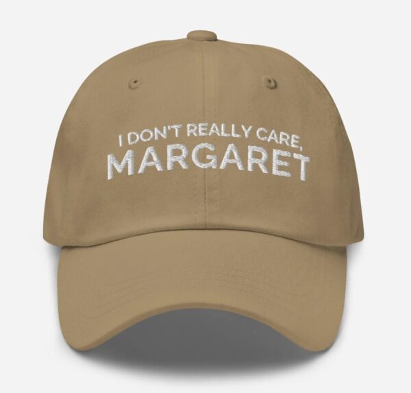 I Don't Really Care Margaret Hat