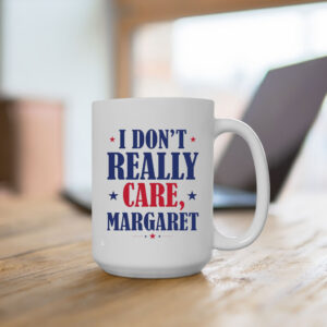 I Don't Really Care Margaret Mug