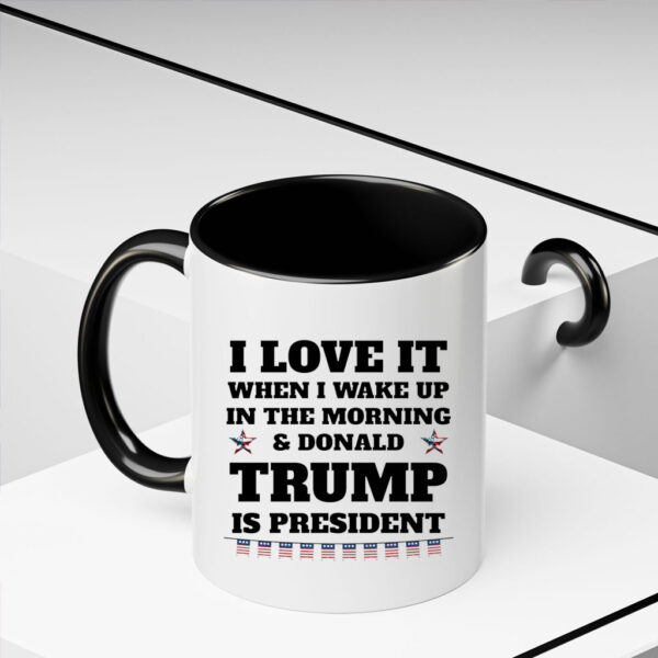 I Love It When I Wake Up in the Morning and Donald Trump is President 2025 Mug