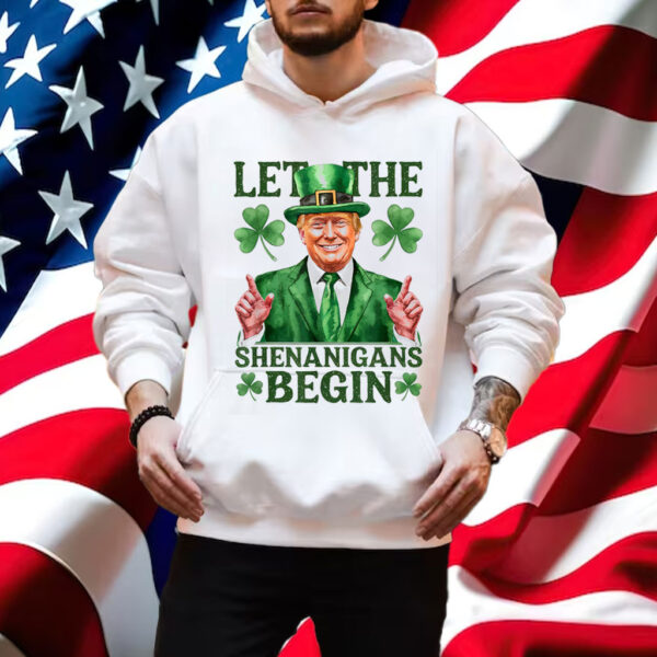 Let The Shenanigans Begin Funny Trump St Patrick's Day Shirt