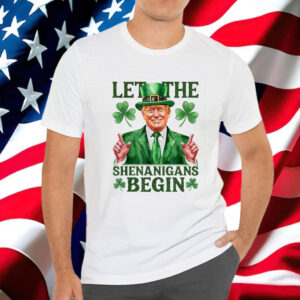 Let The Shenanigans Begin Funny Trump St Patrick's Day Shirt
