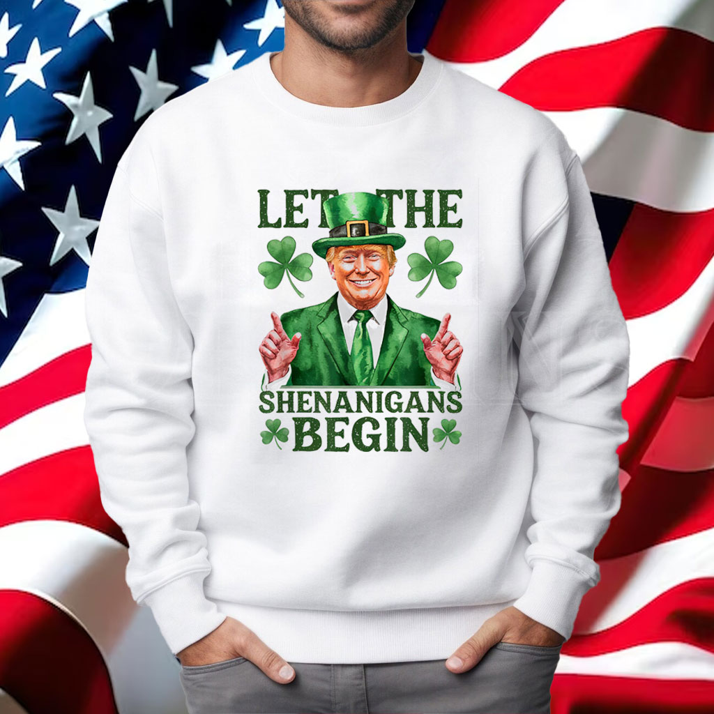 Let The Shenanigans Begin Funny Trump St Patrick's Day Shirt