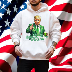 Let The Shenanigans Begin, Trump St Pattys Shirt
