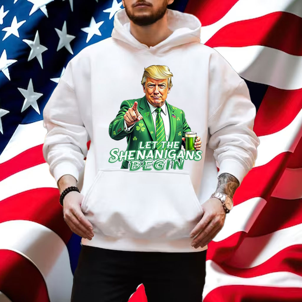 Let The Shenanigans Begin, Trump St Pattys Shirt