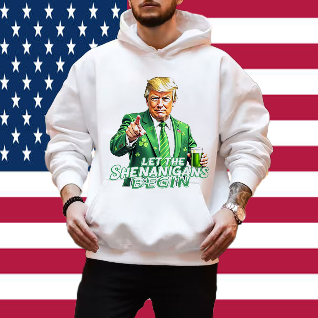 Let The Shenanigans Begin , Trump St Pattys Shirt