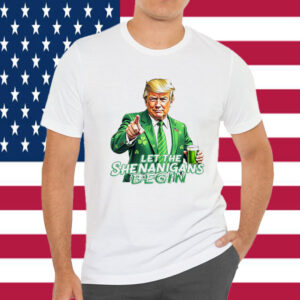 Let The Shenanigans Begin , Trump St Pattys Shirt