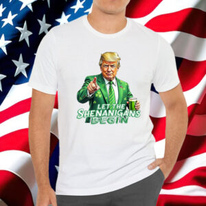 Let The Shenanigans Begin, Trump St Pattys Shirt
