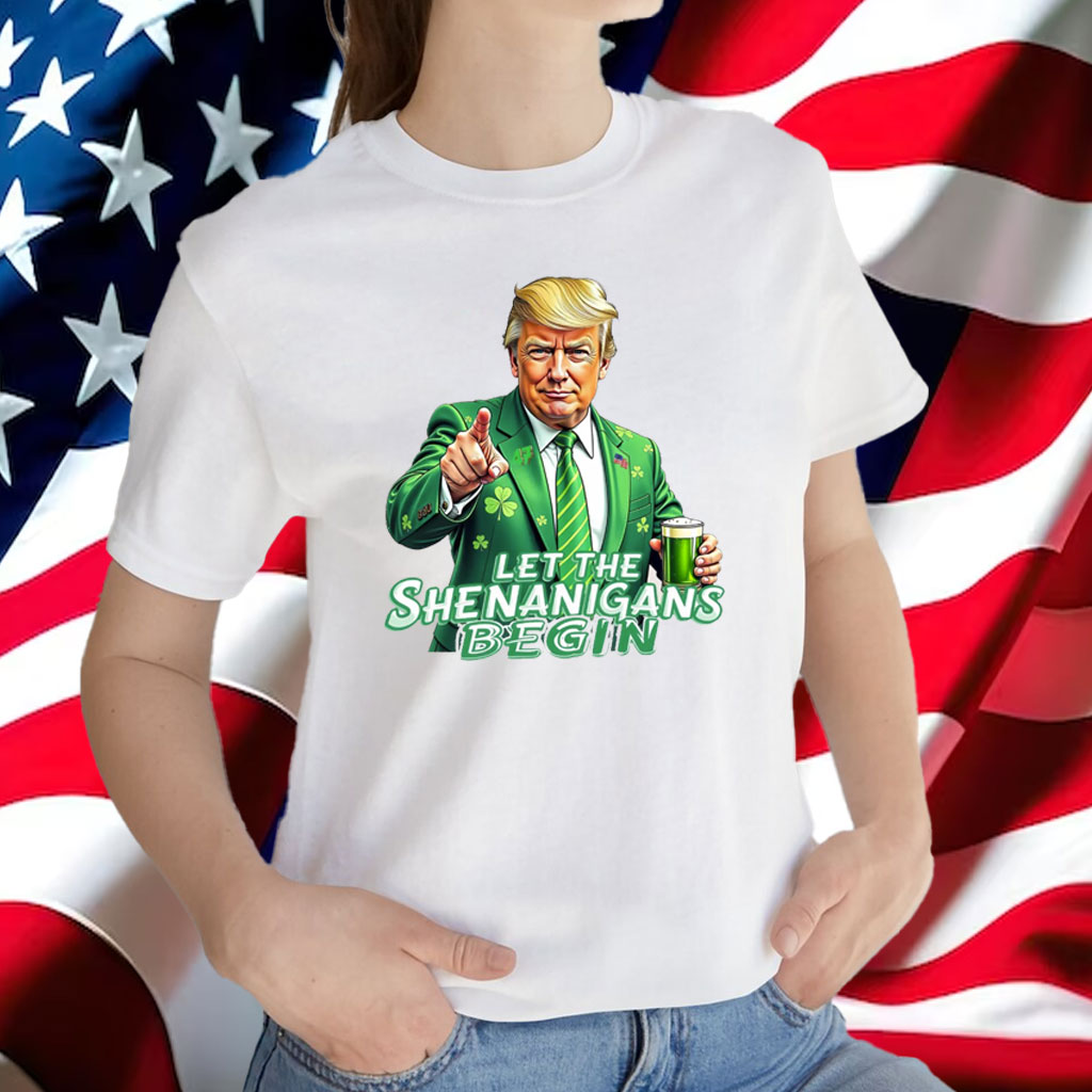 Let The Shenanigans Begin, Trump St Pattys Shirt