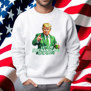 Let The Shenanigans Begin, Trump St Pattys Shirt