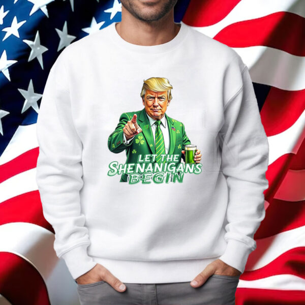 Let The Shenanigans Begin, Trump St Pattys Shirt