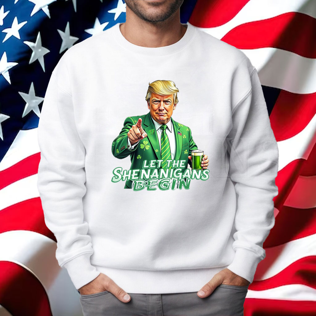 Let The Shenanigans Begin, Trump St Pattys Shirt