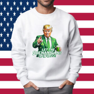 Let The Shenanigans Begin , Trump St Pattys Shirt