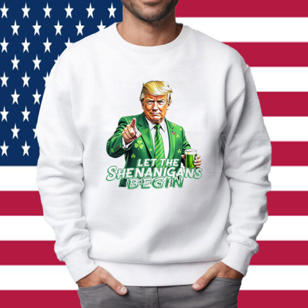 Let The Shenanigans Begin , Trump St Pattys Shirt
