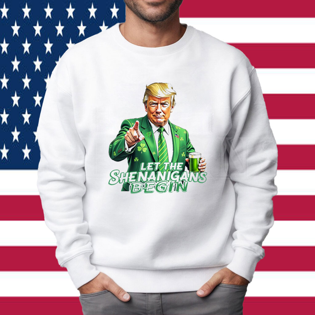 Let The Shenanigans Begin , Trump St Pattys Shirt