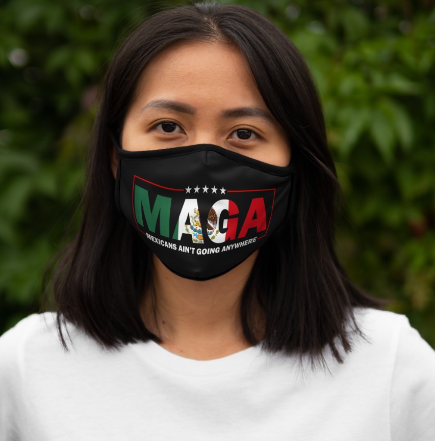 MAGA Mexicans Ain't Going Anywhere Face Mask
