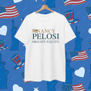 Nancy Pelosi Private Equity T-Shirt