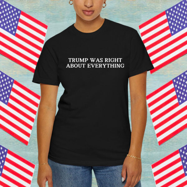 Trump Was Right About Everything Republican Man Woman Shirt