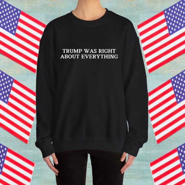 Trump Was Right About Everything Republican Man Woman Shirt